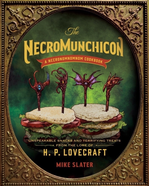 The Necromunchicon : Unspeakable Snacks & Terrifying Treats from the Lore of H. P. Lovecraft, EPUB eBook