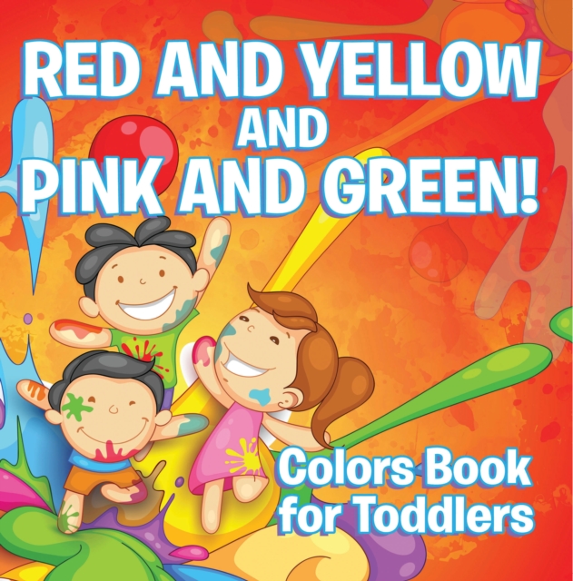 Red and Yellow and Pink and Green!: Colors Book for Toddlers : Early Learning Books K-12, EPUB eBook