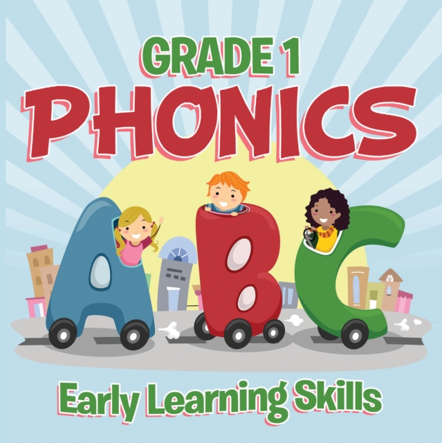 Grade 1 Phonics: Early Learning Skills : Phonics for Kids Alphabets Grade One, EPUB eBook