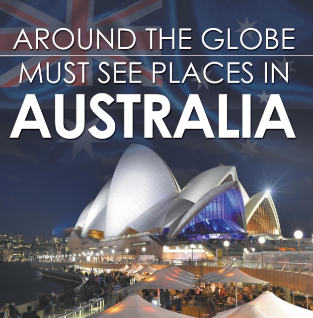 Around The Globe - Must See Places in Australia : Australia Travel Guide for Kids, EPUB eBook