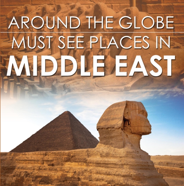 Around The Globe - Must See Places in the Middle East : Middle East Travel Guide for Kids, EPUB eBook
