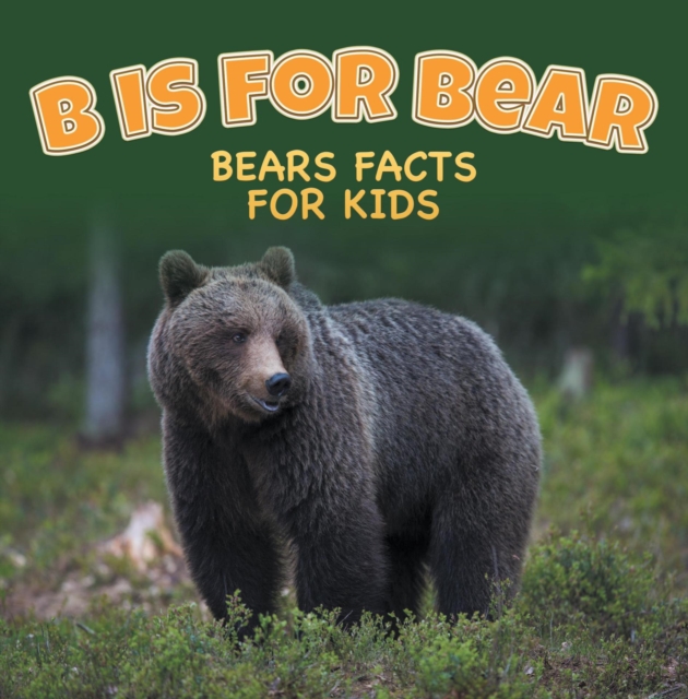 B is for Bear: Bears Facts For Kids : Animal Encyclopedia for Kids - Wildlife, EPUB eBook