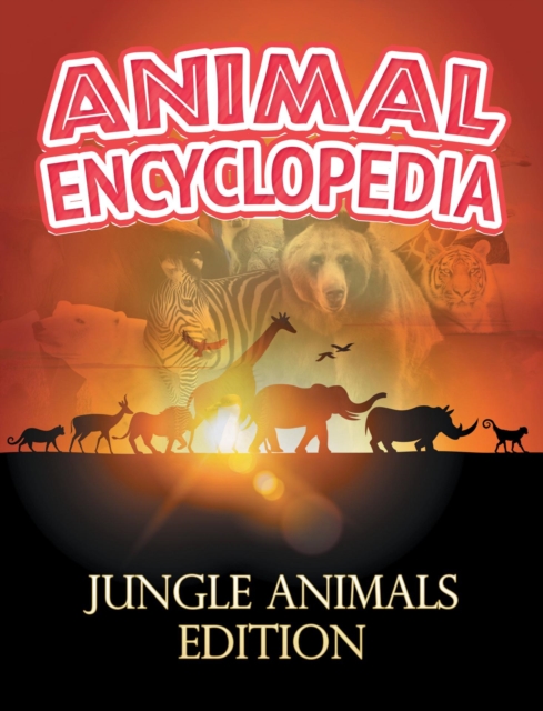 ANIMAL ENCYCLOPEDIA: Jungle Animals Edition : Wildlife Books for Kids, EPUB eBook
