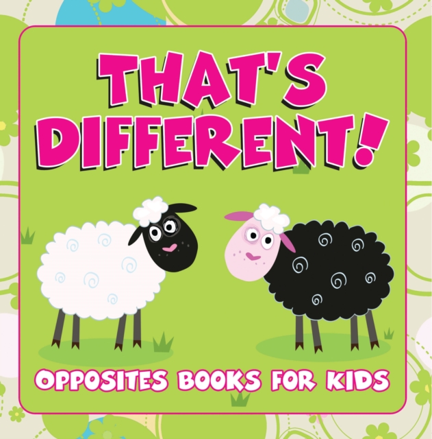 That's Different!: Opposites Books for Kids : Early Learning Books K-12, EPUB eBook