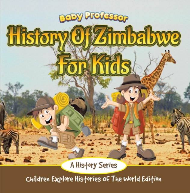 History Of Zimbabwe For Kids: A History Series - Children Explore Histories Of The World Edition, EPUB eBook