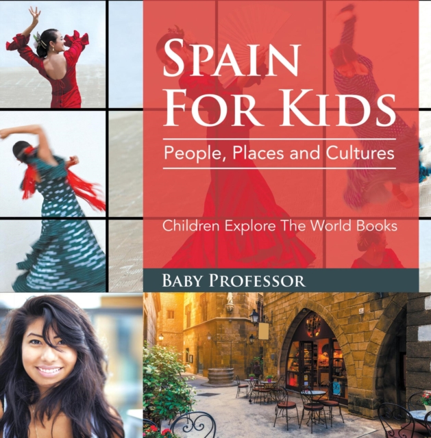 Spain For Kids: People, Places and Cultures - Children Explore The World Books, EPUB eBook
