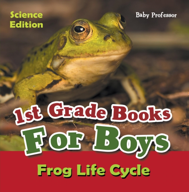 1st Grade Books For Boys: Science Edition - Frog Life Cycle, EPUB eBook