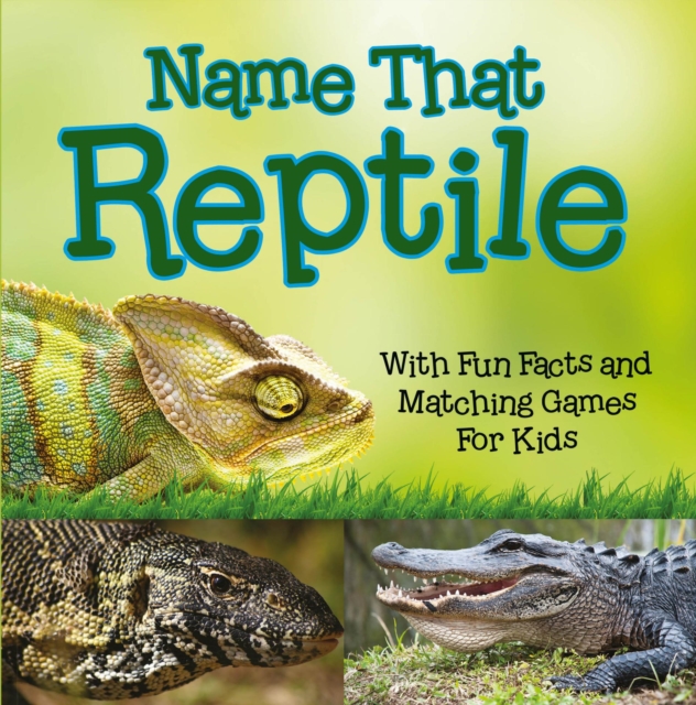 Name That Reptile: With Fun Facts and Matching Games For Kids, EPUB eBook