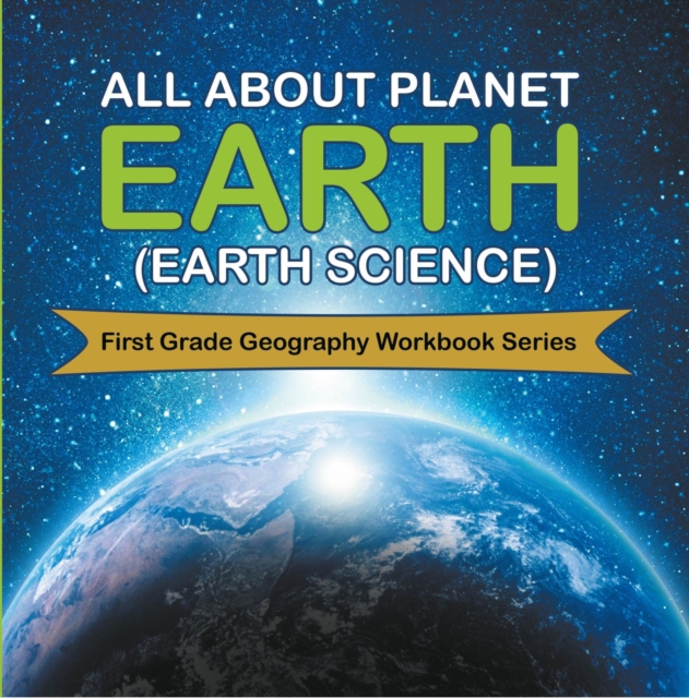 All About Planet Earth (Earth Science) : First Grade Geography Workbook Series, EPUB eBook