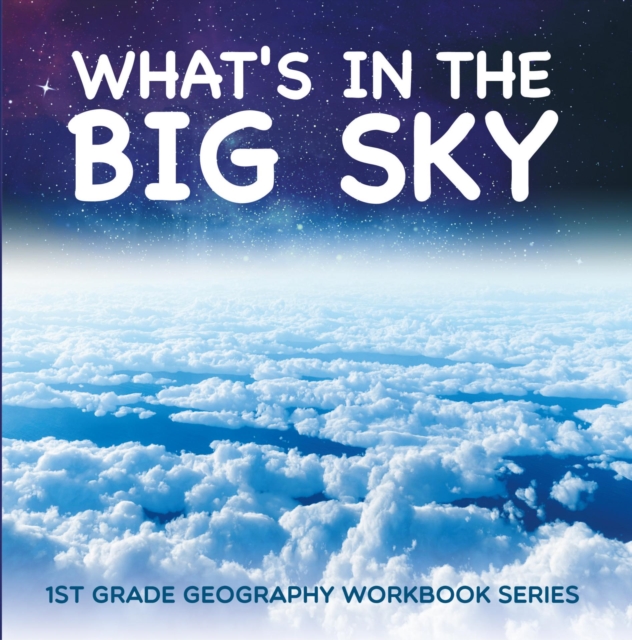 What's in The Big Sky : 1st Grade Geography Workbook Series, EPUB eBook