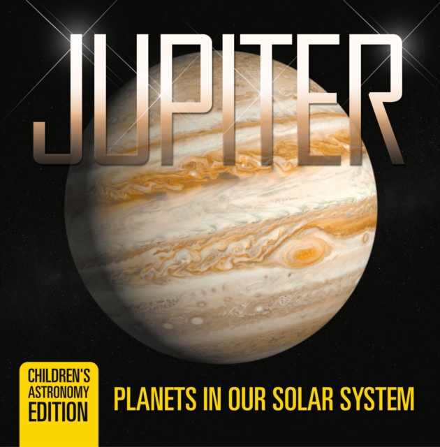Jupiter: Planets in Our Solar System | Children's Astronomy Edition, EPUB eBook