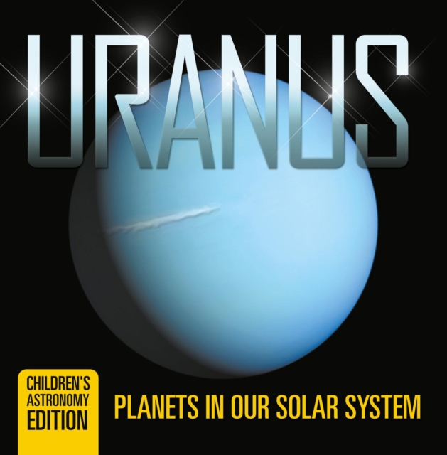Uranus: Planets in Our Solar System | Children's Astronomy Edition, EPUB eBook
