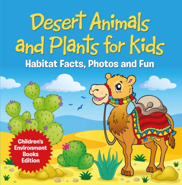 Desert Animals and Plants for Kids: Habitat Facts, Photos and Fun | Children's Environment Books Edition, EPUB eBook