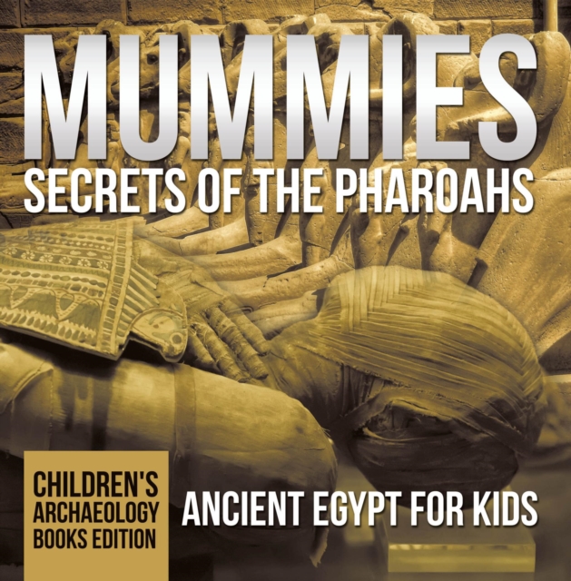 Mummies Secrets of the Pharoahs: Ancient Egypt for Kids | Children's Archaeology Books Edition, EPUB eBook