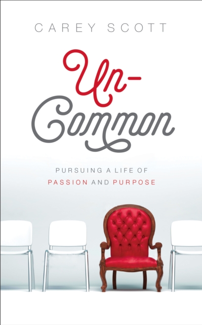 Uncommon : Pursuing a Life of Passion and Purpose, EPUB eBook
