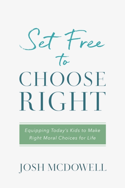 Set Free to Choose Right : Equipping Today's Kids to Make Right Moral Choices for Life, EPUB eBook