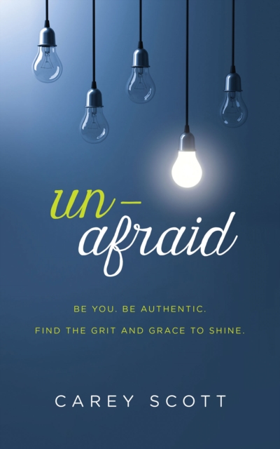 Unafraid : Be you. Be authentic. Find the grit and grace to shine., EPUB eBook