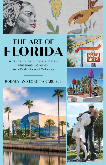 The Art of Florida : A Guide to the Sunshine State's Museums, Galleries, Arts Districts and Colonies, EPUB eBook
