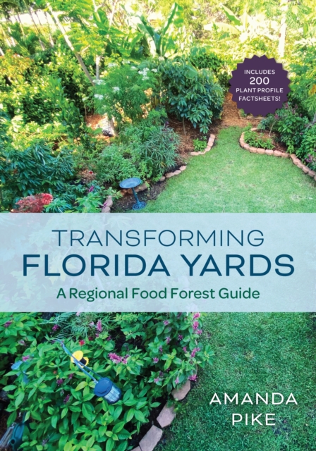 Transforming Florida Yards : A Regional Food Forest Guide, EPUB eBook