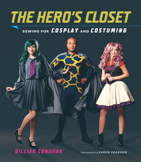The Hero&#39;s Closet : Sewing for Cosplay and Costuming, EPUB eBook