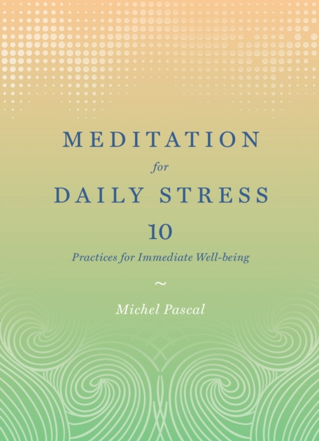Meditation for Daily Stress : 10 Practices for Immediate Well-being, EPUB eBook