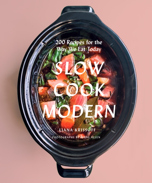 Slow Cook Modern : 200 Recipes for the Way We Eat Today, EPUB eBook