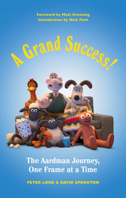A Grand Success! : The Aardman Journey, One Frame at a Time, EPUB eBook
