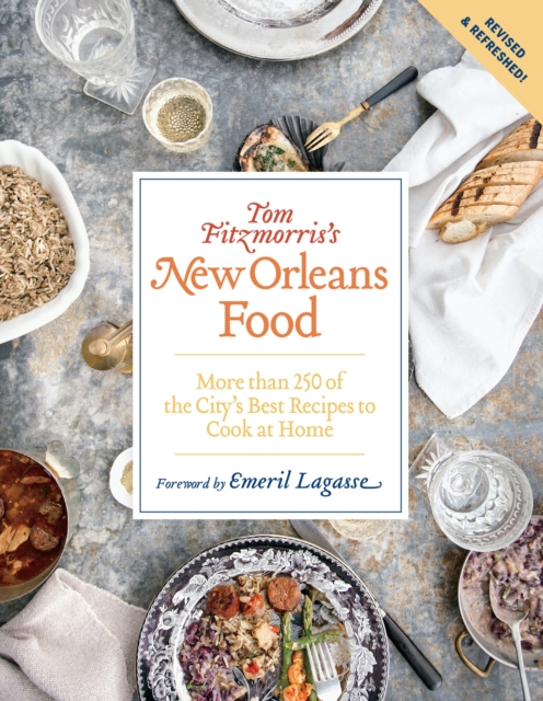 Tom Fitzmorris's New Orleans Food : More Than 250 of the City's Best Recipes to Cook at Home, EPUB eBook