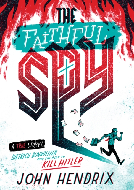 The Faithful Spy : Dietrich Bonhoeffer and the Plot to Kill Hitler, EPUB eBook