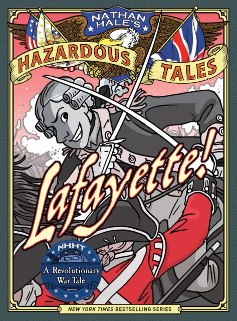 Lafayette! (Nathan Hale&#39;s Hazardous Tales #8) : A Revolutionary War Tale, EPUB eBook