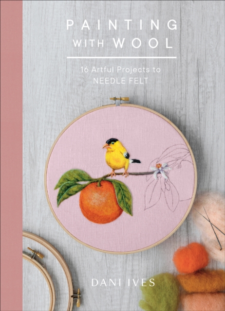 Painting with Wool : 16 Artful Projects to Needle Felt, EPUB eBook