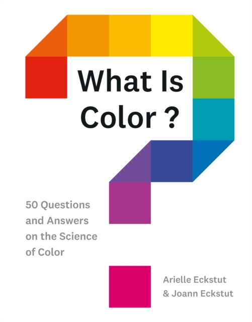 What Is Color? : 50 Questions and Answers on the Science of Color, EPUB eBook