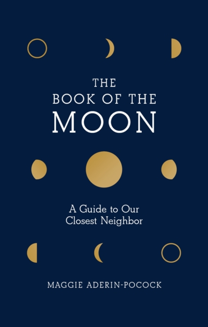 The Book of the Moon : A Guide to Our Closest Neighbor, EPUB eBook