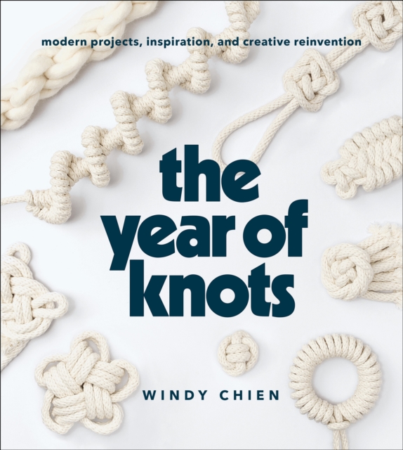 The Year of Knots : Modern Projects, Inspiration, and Creative Reinvention, EPUB eBook