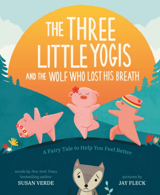 The Three Little Yogis and the Wolf Who Lost His Breath : A Fairy Tale to Help You Feel Better, EPUB eBook
