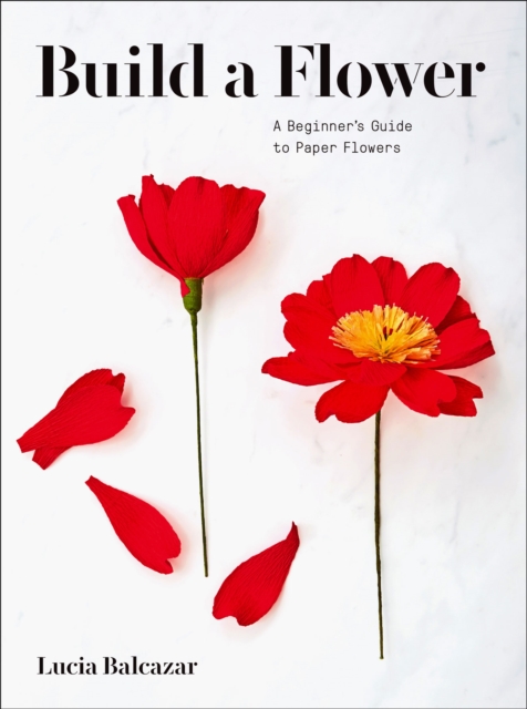 Build a Flower : A Beginner's Guide to Paper Flowers, EPUB eBook