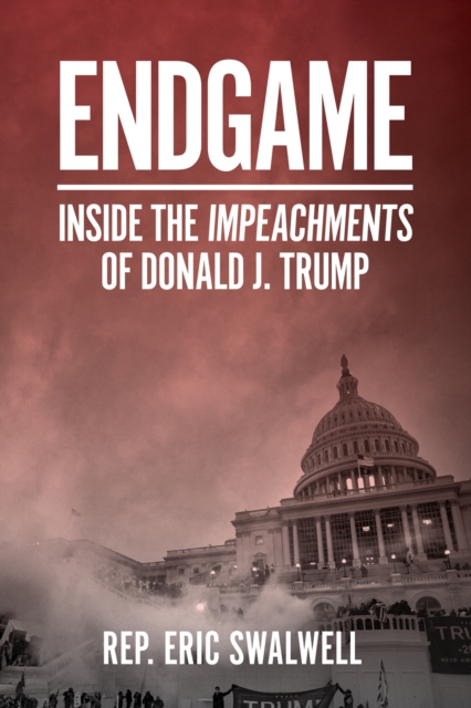 Endgame : Inside the Impeachments of Donald J. Trump, EPUB eBook