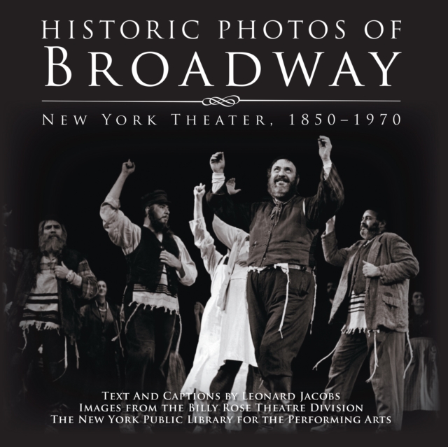 Historic Photos of Broadway : New York Theater 1850-1970, Hardback Book
