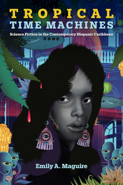 Tropical Time Machines : Science Fiction in the Contemporary Hispanic Caribbean, Hardback Book