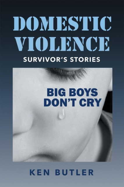 Domestic Violence Survivor's Stories : Big Boys Don't Cry, EPUB eBook