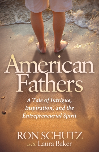 American Fathers : A Tale of Intrigue, Inspiration, and the Entrepreneurial Spirit, EPUB eBook
