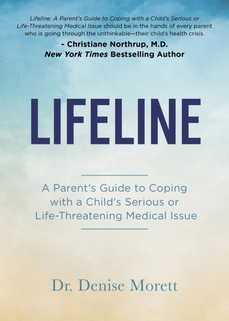 Lifeline : A Parent's Guide to Coping with a Child's Serious or Life-Threatening Medical Issue, EPUB eBook