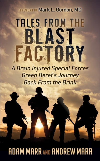Tales from the Blast Factory : A Brain Injured Special Forces Green Beret's Journey Back From the Brink, EPUB eBook