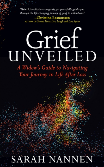 Grief Unveiled : A Widow's Guide to Navigating Your Journey in Life After Loss, EPUB eBook