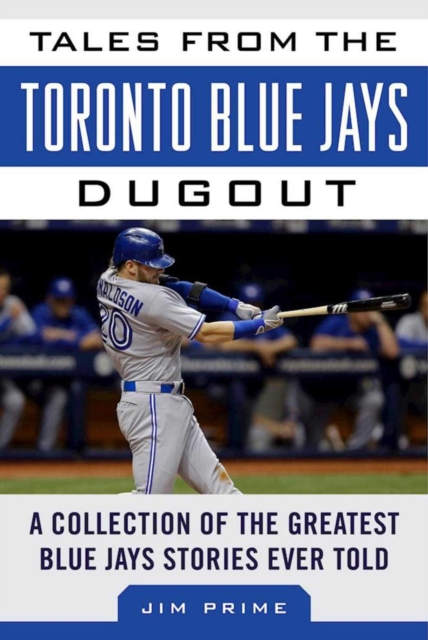 Tales from the Toronto Blue Jays Dugout : A Collection of the Greatest Blue Jays Stories Ever Told, EPUB eBook