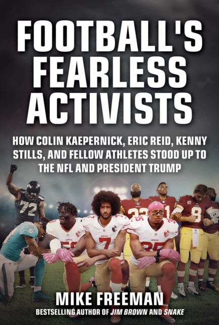 Football's Fearless Activists : How Colin Kaepernick, Eric Reid, Kenny Stills, and Fellow Athletes Stood Up to the NFL and President Trump, EPUB eBook