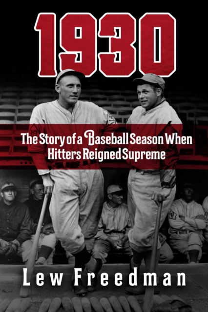 1930 : The Story of a Baseball Season When Hitters Reigned Supreme, EPUB eBook