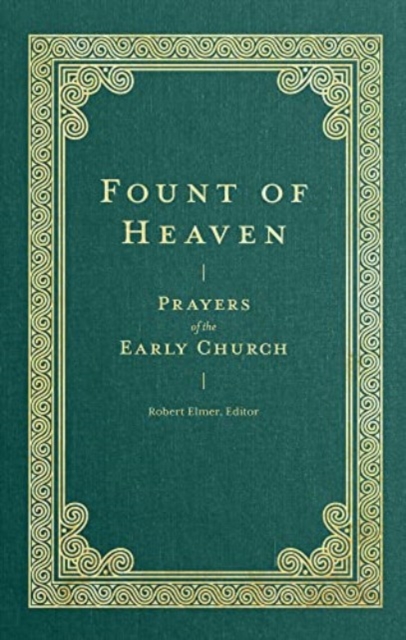 Fount of Heaven - Prayers of the Early Church, Hardback Book