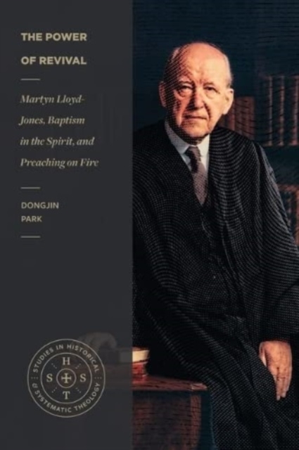 The Power of Revival – Martyn Lloyd–Jones, Baptism in the Spirit, and Preaching on Fire, Paperback / softback Book