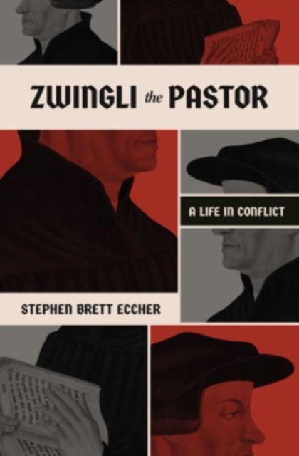 Zwingli the Pastor : A Life in Conflict, Paperback / softback Book